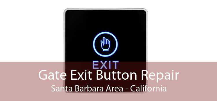 Gate Exit Button Repair Santa Barbara Area - California