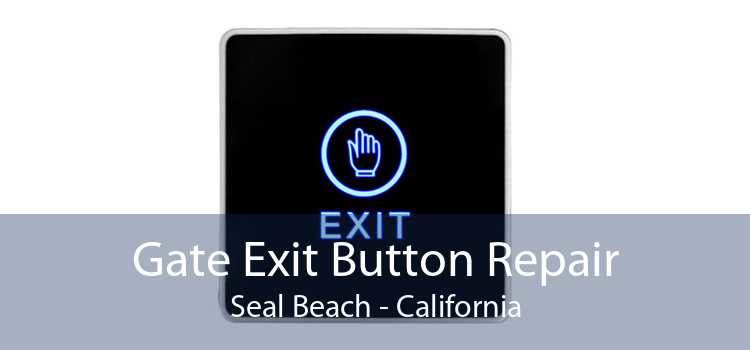 Gate Exit Button Repair Seal Beach - California