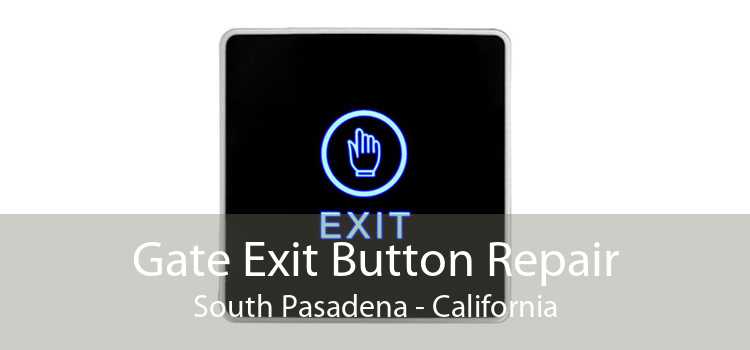 Gate Exit Button Repair South Pasadena - California