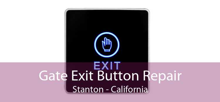 Gate Exit Button Repair Stanton - California