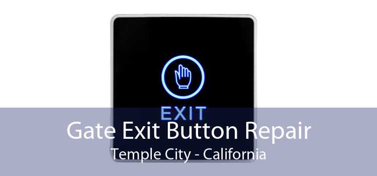 Gate Exit Button Repair Temple City - California