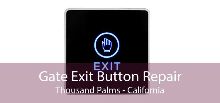Gate Exit Button Repair Thousand Palms - California