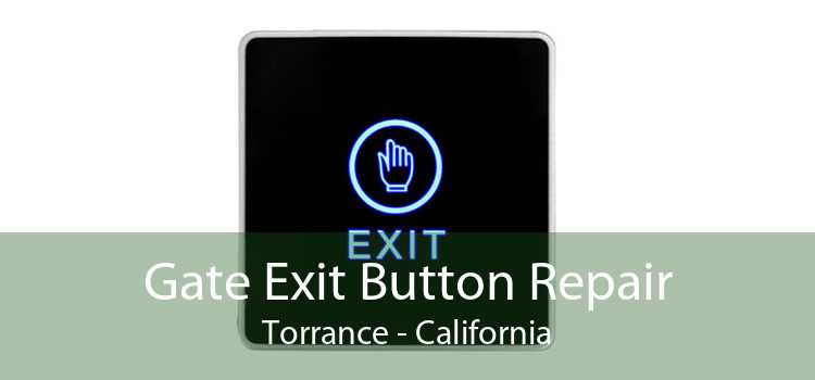 Gate Exit Button Repair Torrance - California