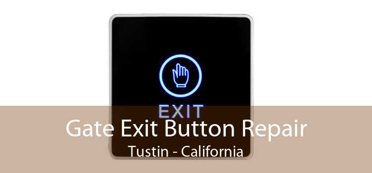 Gate Exit Button Repair Tustin - California