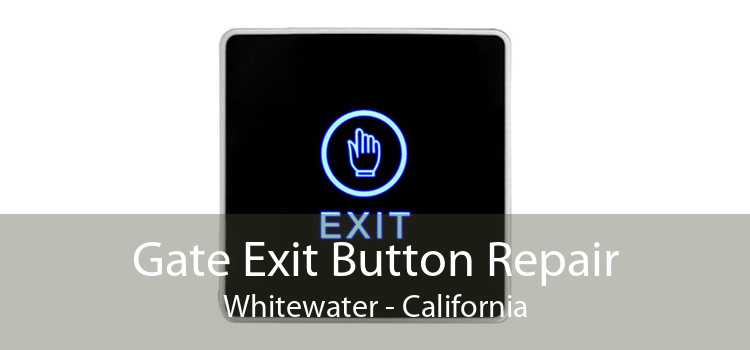 Gate Exit Button Repair Whitewater - California