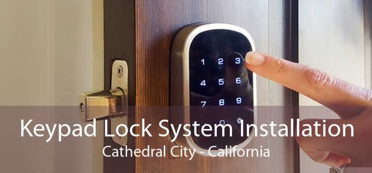 Keypad Lock System Installation Cathedral City - California