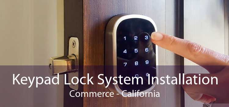 Keypad Lock System Installation Commerce - California