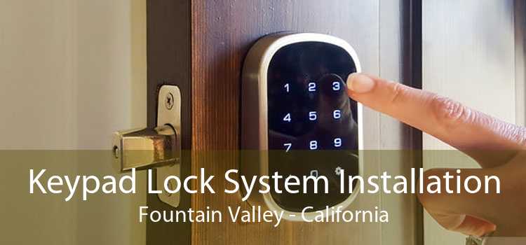 Keypad Lock System Installation Fountain Valley - California