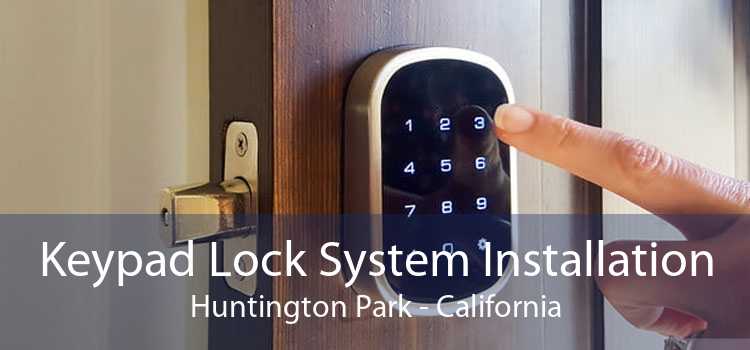 Keypad Lock System Installation Huntington Park - California