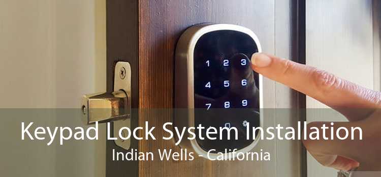 Keypad Lock System Installation Indian Wells - California