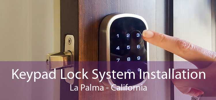 Keypad Lock System Installation La Palma - California