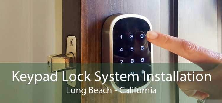 Keypad Lock System Installation Long Beach - California