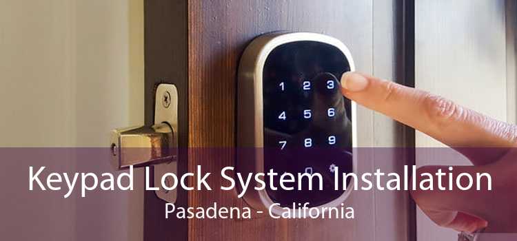 Keypad Lock System Installation Pasadena - California