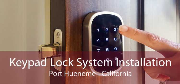 Keypad Lock System Installation Port Hueneme - California