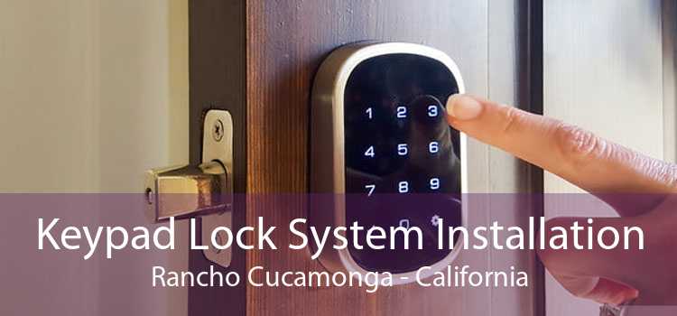 Keypad Lock System Installation Rancho Cucamonga - California