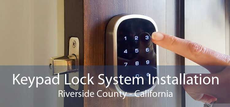 Keypad Lock System Installation Riverside County - California