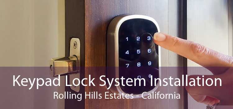 Keypad Lock System Installation Rolling Hills Estates - California