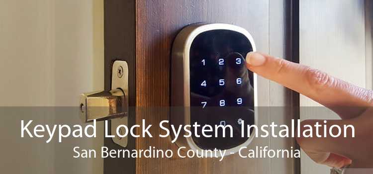 Keypad Lock System Installation San Bernardino County - California