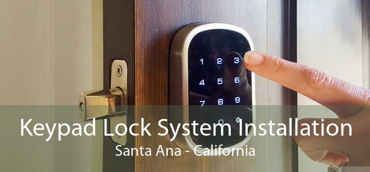 Keypad Lock System Installation Santa Ana - California