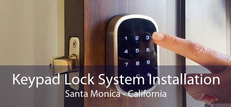 Keypad Lock System Installation Santa Monica - California