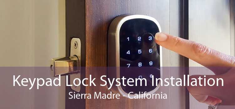 Keypad Lock System Installation Sierra Madre - California